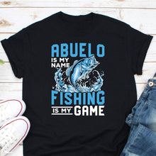 Load image into Gallery viewer, Abuelo Is My Name Fishing Is My Game Shirt, Abuelo Fishing Shirt, Abuelo Gift, Funny Fishing Shirt
