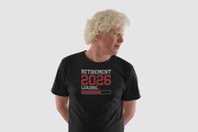Load image into Gallery viewer, Retirement 2026 Loading Shirt, Retiree Shirt, Retired Life Shirt, I&#39;m Retired
