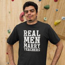 Load image into Gallery viewer, Real Men Marry Teacher Shirt, Teachers Husband Shirt, Husband Of Teacher, Wife To Husband
