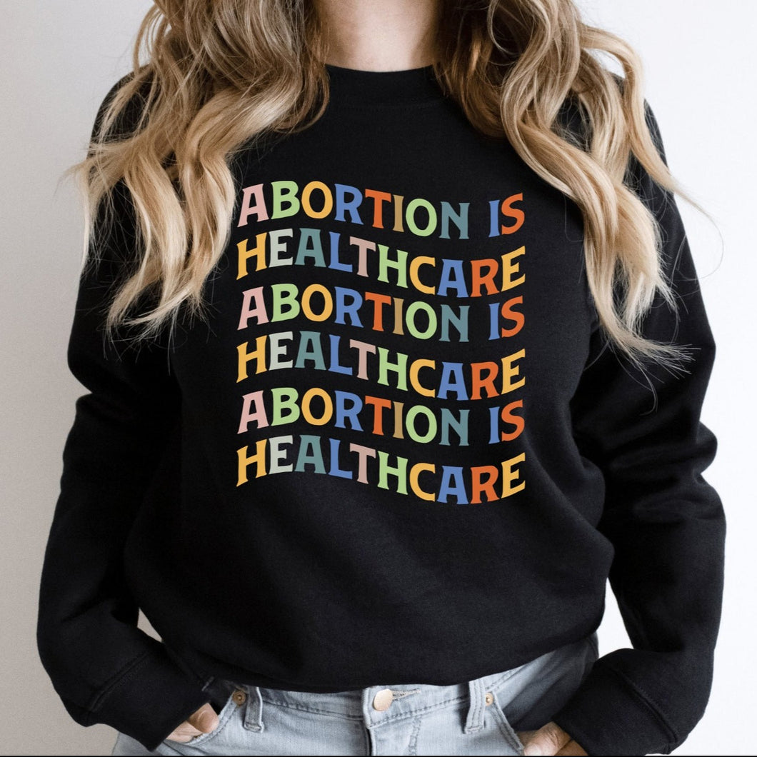 Abortion Is Healthcare Sweatshirt, Abortion Rights Sweatshirt, Pro Choice Sweater, Women's Rights Shirt