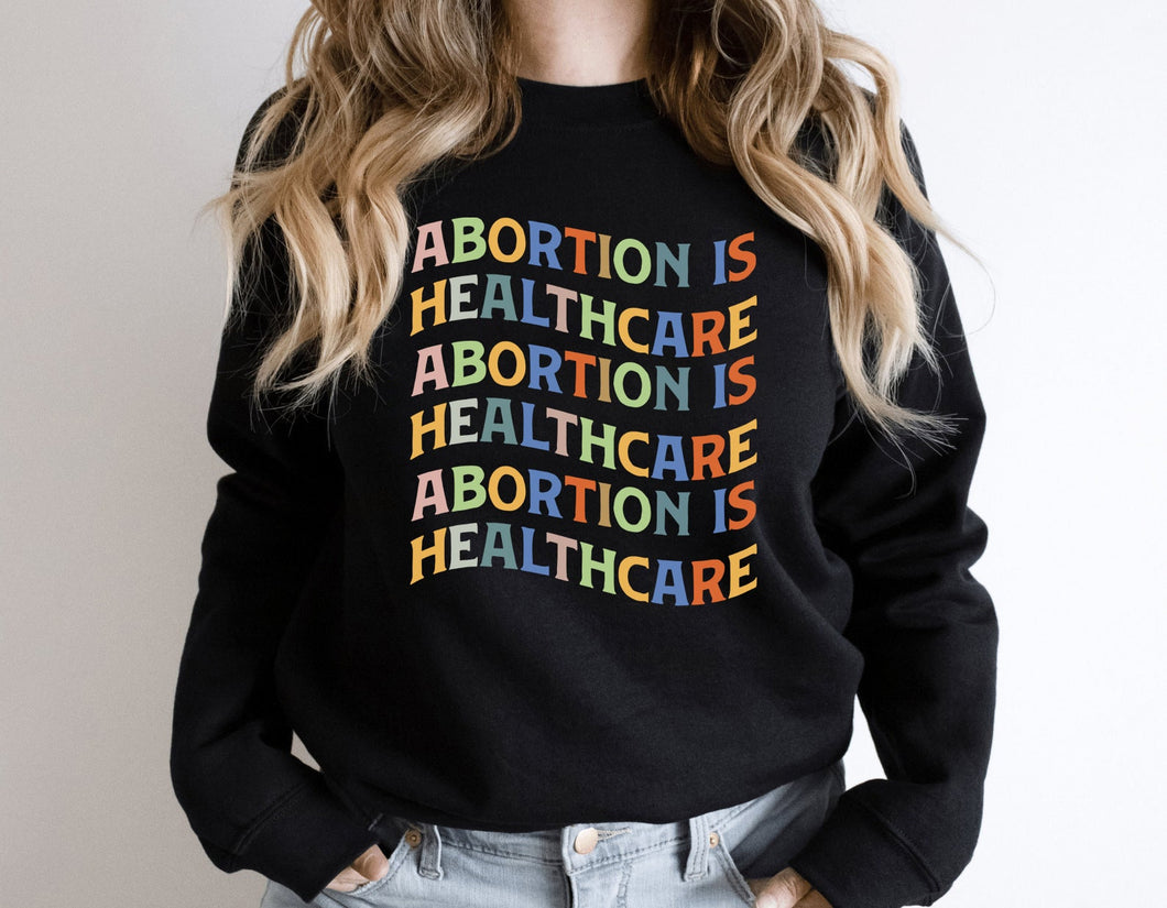 Abortion Is Healthcare Sweatshirt, Abortion Rights Sweatshirt, Pro Choice Sweater, Women's Rights Shirt