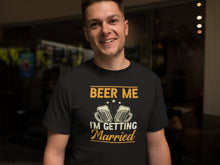 Load image into Gallery viewer, Beer Me Im Getting Married Shirt, Groom Shirt, Funny Engagement Shirt, Bachelor Shirt, Gift For Groom
