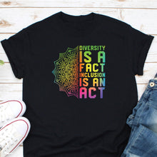 Load image into Gallery viewer, Diversity Is A Fact Inclusion Is An Act Shirt, Activist Shirt, Black History Shirt, Black Pride Shirt
