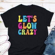 Load image into Gallery viewer, Let&#39;s Glow Crazy Shirt, Glow Party Shirt, Glow Party Squad Shirt, Glow Theme Party Shirt
