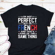 Load image into Gallery viewer, I&#39;m Not Perfect But I&#39;m French Shirt, I Love France Shirt, France Shirt, France Flag Shirt, Gift For French Friend
