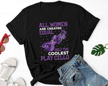 Load image into Gallery viewer, All Women Are Created Equal Only The Coolest Play Cello Shirt, Cello Player Shirt
