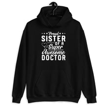 Load image into Gallery viewer, Proud Sister Of A Super Awesome Doctor Shirt, Funny PhD Shirt, PhD Graduation Shirt, Doctorate Shirt
