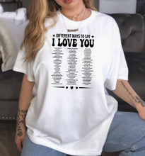 Load image into Gallery viewer, Different Ways To Say I Love You Shirt, I Like You Shirt, Show Some Love Shirt, Lots Of Love
