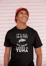 Load image into Gallery viewer, It&#39;s All Fun And Games Until Someone Loses A Tuna Shirt, Bluefin Tuna Shirt, Tuna Fish Lover Shirt
