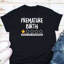 Load image into Gallery viewer, Premature Birth Would Not Recommend Shirt, Preemie Mom Shirt, Miracle Mom Preemie Birth Shirt
