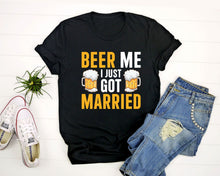 Load image into Gallery viewer, Beer Me I Just Got Married Shirt, Newly Wed Beer Lover Shirt, Bachelor Party Shirt, Newly Married Shirt
