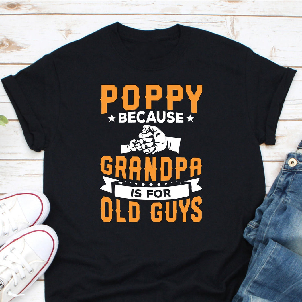 Poppy Because Grandpa Is For Old Guys Shirt, New Grandpa Shirt, New Dad Shirt, Gift For Grandpa