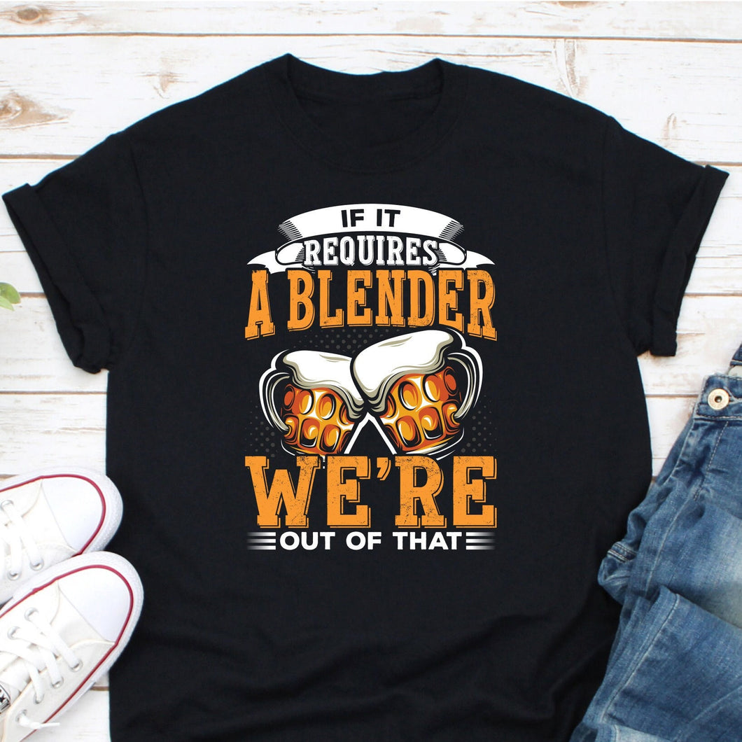 If It Requires A Blender We're Out Of That Shirt, Bartender Shirt, Drinking Bar Shirt, Bartending Shirt