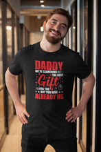 Load image into Gallery viewer, Daddy We&#39;re Searching The Best Gift For You But You Have Us Shirt, Daddy Birthday Shirt, Father Gift Idea
