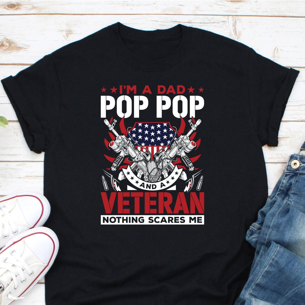 I Am A Dad A Pop Pop And A Veteran Shirt, Veteran Father Shirt, Veteran Life Shirt, USA Veteran Shirt