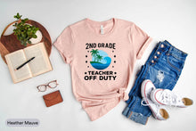 Load image into Gallery viewer, 2nd Grade Teacher Off Duty Shirt, Last Day Of School, Teacher End Of Year Shirt, Teacher Summer Tee
