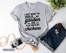 Load image into Gallery viewer, I Just Want To Work In My Garden And Play With My Chickens Shirt, Chickens Owner Shirt, Chicken Lover

