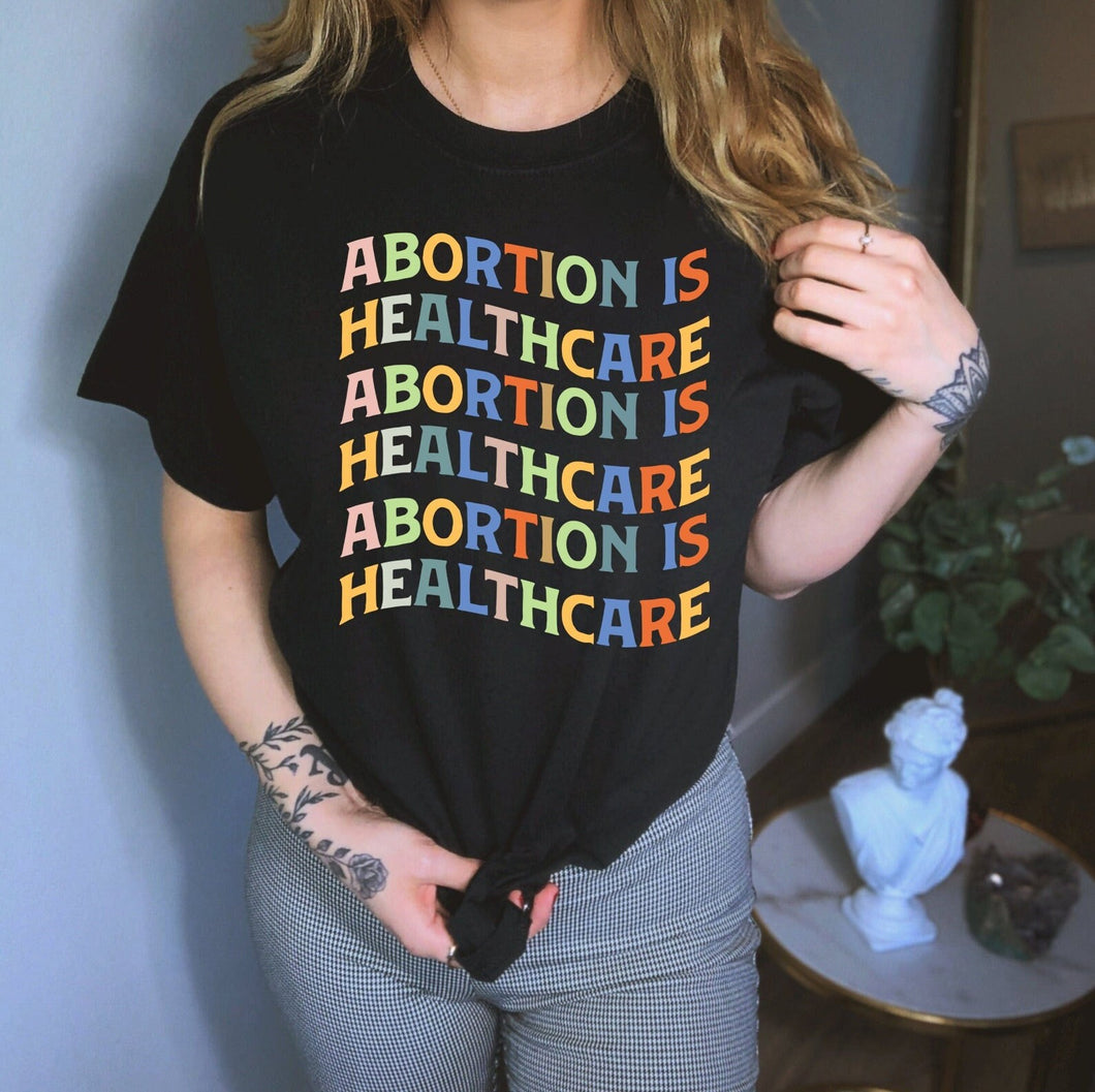 Abortion Is Healthcare Shirt, Abortion Rights Shirt, Pro Choice Shirt, Keep Abortion Safe, Women's Rights Shirt