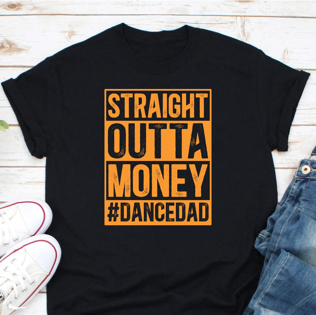 Straight Outta Money Dance Dad Shirt, Dance Father Shirt, Best Daddy Shirt, Dancer Dad Birthday Shirt