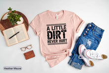 Load image into Gallery viewer, A Little Dirt Never Hurt Shirt, Funny Toddler Shirt, Outdoor Kid Shirt, Hipster Kid Shirt, Funny Kid Shirt
