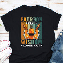 Load image into Gallery viewer, Bourbon Goes In Wisdom Comes Out Shirt, Bourbon Shirt, Bourbon Lover, Bourbon Whiskey, Bourbon Drinker Shirt
