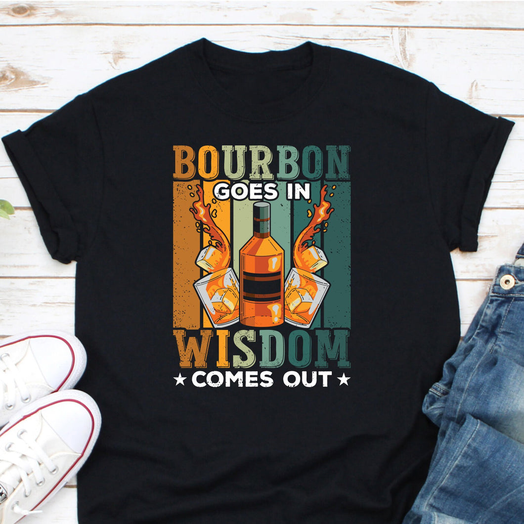 Bourbon Goes In Wisdom Comes Out Shirt, Bourbon Shirt, Bourbon Lover, Bourbon Whiskey, Bourbon Drinker Shirt