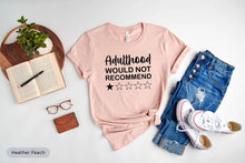 Load image into Gallery viewer, Adulthood Would Not Recommend Shirt, Adulthood Shirt, Adulting Shirt
