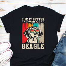 Load image into Gallery viewer, Life Is Better With A Beagle Shirt, Beagle Mom Shirt, Beagle Dog Shirt, Beagle Dad Shirt, Beagle Owner Shirt
