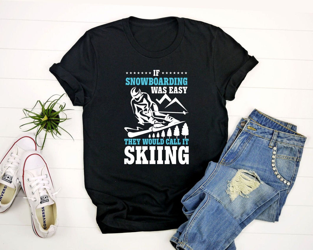 If Snowboarding Was Easy They Would Call Skiing Shirt, Winter Activity Shirt, Ski-Board Shirt