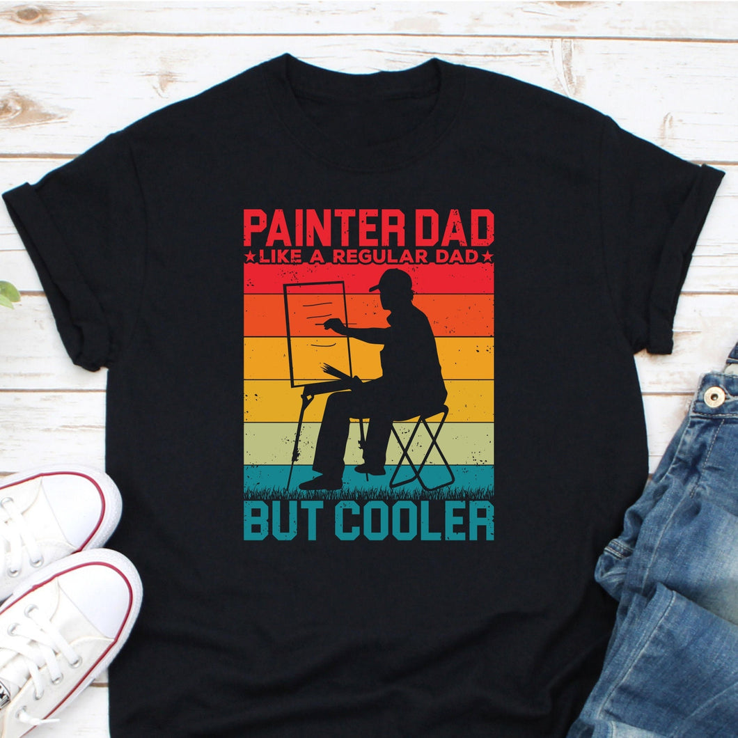 Painter Dad Like A Regular Dad But Cooler Shirt, Painter Dad Shirt, Painting Dad Shirt, Gift For Painter