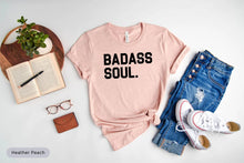 Load image into Gallery viewer, Badass Soul Shirt, Badass Woman Shirt, Gifts For Women, Badass shirt
