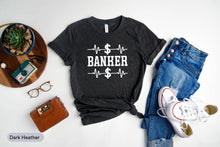 Load image into Gallery viewer, Banker Shirt, Banker Life Shirt, Accountant Shirt, Best Banker Ever Shirt, Investment Banking Shirt
