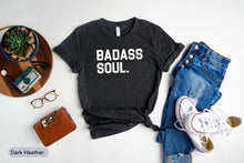 Load image into Gallery viewer, Badass Soul Shirt, Badass Woman Shirt, Gifts For Women, Badass shirt
