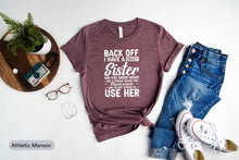 Load image into Gallery viewer, Back Off I Have A Crazy Sister, Gift For Sister, Sister Shirt, Sister Lover Shirt, Crazy Sister Shirt
