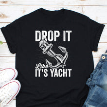 Load image into Gallery viewer, Drop It Like It&#39;s Yacht Shirt, Funny Sailor Shirt, Sailing Shirt, Boating Shirt
