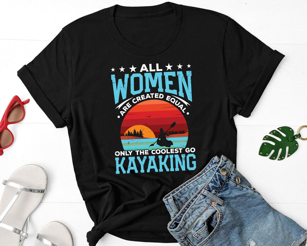 All Women Are Created Equal Only The Coolest Play Kayaking Shirt, Kayaking Boat Shirt, Kayak Racing Shirt