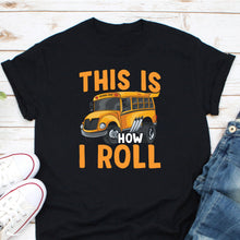 Load image into Gallery viewer, This Is How I Roll Shirt, School Bus Driver Shirt, Back To School Shirt, School Bus Shirt
