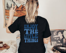 Load image into Gallery viewer, Enjoy The Little Things Shirt, Enjoy Life Shirt, Good Vibes Shirt, Love Life Shirt, Self Love Shirt
