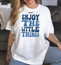 Load image into Gallery viewer, Enjoy The Little Things Shirt, Enjoy Life Shirt, Good Vibes Shirt, Love Life Shirt, Self Love Shirt
