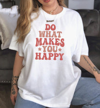 Load image into Gallery viewer, Do What Makes You Happy Shirt, Positive Mindset Shirt, Happy Soul Shirt, Happy Life Shirt
