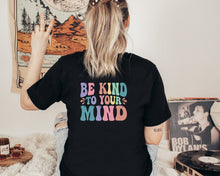 Load image into Gallery viewer, Be Kind To Your Mind Shirt, Mental Health Shirt, Counselor Shirt, Depression Shirt, Self Care Shirt
