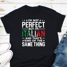 Load image into Gallery viewer, I&#39;m Not Perfect But I&#39;m Italian Shirt, Italy Is Calling, Italy Flag Shirt, Italian Pride Tee, Love Italy Shirt
