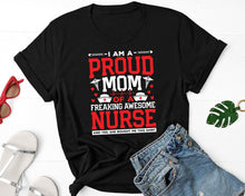 Load image into Gallery viewer, I Am A Proud Mom Of A Freaking Awesome Nurse Shirt, Mom Of Nurse Shirt, Nursing Student Shirt
