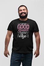 Load image into Gallery viewer, I See No Good Reason To Act My Age Shirt, Aged To Perfection Shirt, Immature Shirt, Adulting Tee
