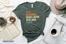 Load image into Gallery viewer, Best Bearded Beer Lovin&#39; Dog Dad Ever Shirt, Dog Dad Shirt, Dog Lover Shirt, Beer Drinking Shirt
