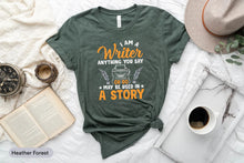 Load image into Gallery viewer, I Am A Writer Shirt, Funny Author Shirt, Novelist Shirt, Novel Writer Shirt, Book Lover Shirt, Writer Gift
