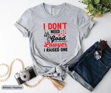 Load image into Gallery viewer, I Don&#39;t Need A Good Lawyer I Raised One Shirt, Lawyer Mom Shirt, Law Graduate Gift, New Lawyer Shirt

