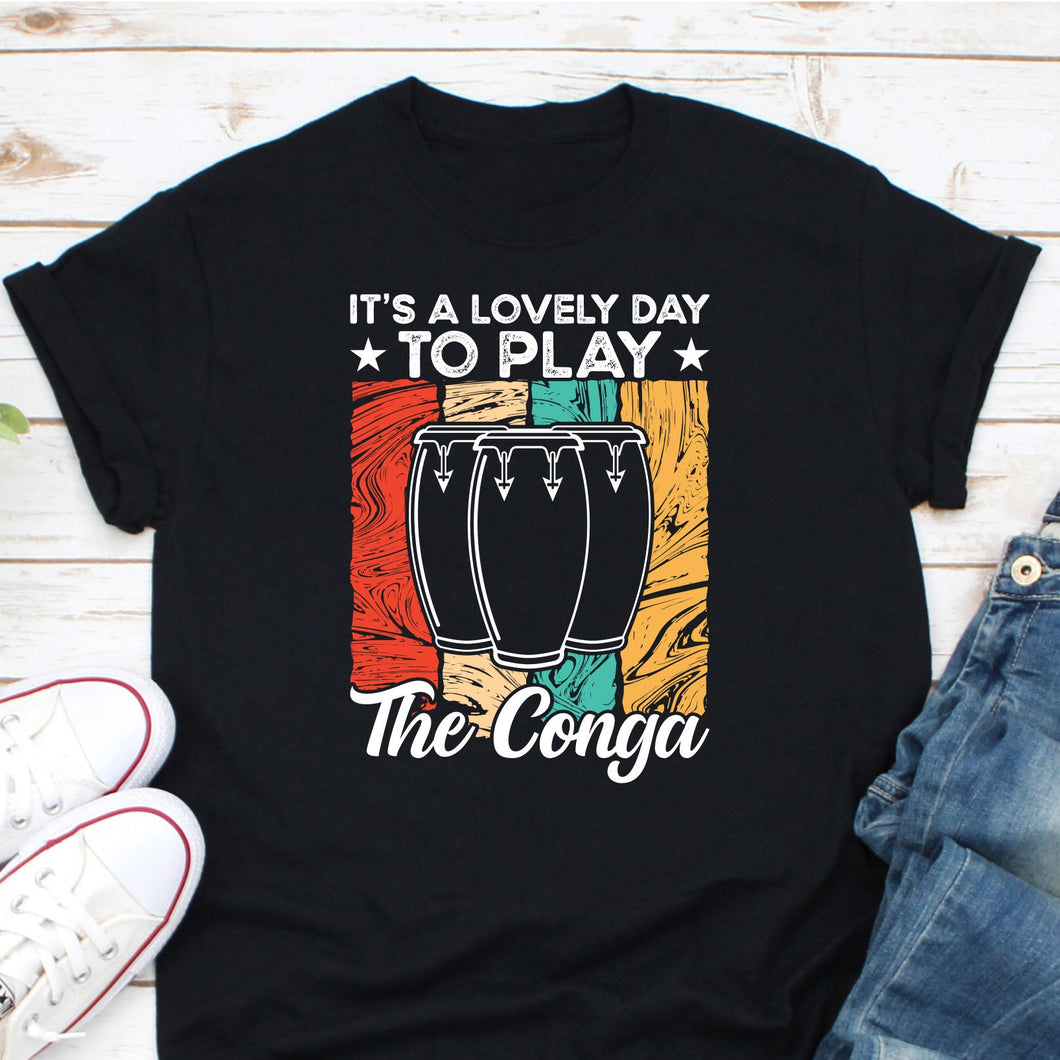 It's A Lovely Day To Play The Conga Shirt, Conga Player Shirt, Conga Drum Shirt, Conga Percussion Shirt