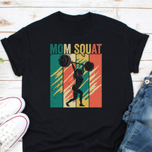 Load image into Gallery viewer, Mom Squats Shirt, Women Workout Shirt, Deadlifter Shirt, Weightlifting Addict Shirt, Weightlifter Shirt
