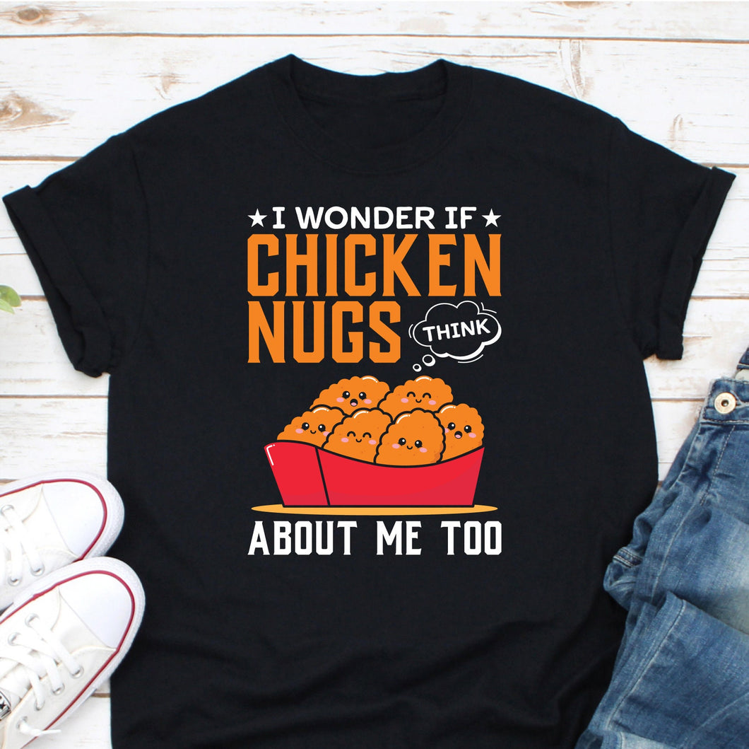 I Wonder If Chicken Nugs Think About Me Too Shirt, Chicken Owner Shirt, Chicken Lover, I Love Chicken